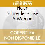 Helen Schneider - Like A Woman cd musicale di Helen Schneider