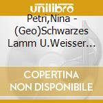 Petri,Nina - (Geo)Schwarzes Lamm U.Weisser (6 Cd) cd musicale di Petri,Nina