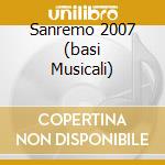 Sanremo 2007 (basi Musicali) cd musicale di Basi Musicali