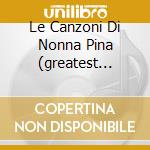Le Canzoni Di Nonna Pina (greatest Hits) cd