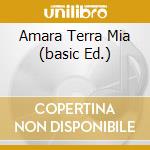 Amara Terra Mia (basic Ed.) cd