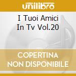 I Tuoi Amici In Tv Vol.20 cd musicale di Cristina D'avena