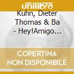 Kuhn, Dieter Thomas & Ba - Hey!Amigo Charly Brown cd musicale di Kuhn, Dieter Thomas & Ba
