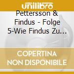 Pettersson & Findus - Folge 5-Wie Findus Zu Pet cd