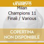 Milan Champions 11 Finali / Various cd
