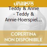 Teddy & Annie - Teddy & Annie-Hoerspiel Z cd musicale di Teddy & Annie