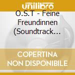 O.S.T - Feine Freundinnen (Soundtrack Zur Zdf-Se cd musicale di O.S.T