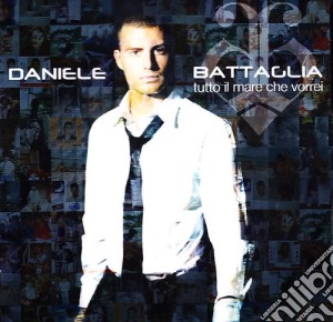 Daniele Battaglia - Tutto Il Mare Che Vorrei cd musicale di Daniele Battaglia