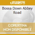 Bossa Down Abbey Road cd
