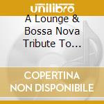 A Lounge & Bossa Nova Tribute To Turbonegro cd musicale di Artisti Vari