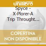 Spyce - X-Plorer-A Trip Throught The cd musicale di Spyce