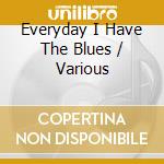 Everyday I Have The Blues / Various cd