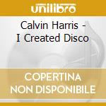 Calvin Harris - I Created Disco cd musicale di Calvin Harris