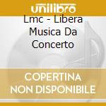 Lmc - Libera Musica Da Concerto cd