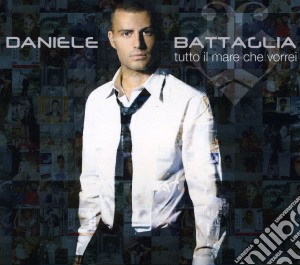 Daniele Battaglia - Tutto Il Mare Che Vorrei (Cd+Dvd) cd musicale di Daniele Battaglia