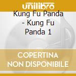 Kung Fu Panda - Kung Fu Panda 1 cd musicale di Kung Fu Panda