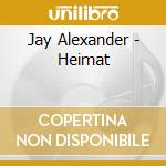 Jay Alexander - Heimat cd musicale di Jay Alexander