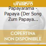 Papayarama - Papaya (Der Song Zum Papaya Dance) cd musicale di Papayarama
