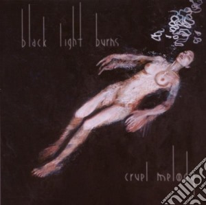 Black Light Burns - Cruel Melody cd musicale di Black Light Burns