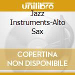 Jazz Instruments-Alto Sax cd musicale di ARTISTI VARI
