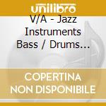 V/A - Jazz Instruments Bass / Drums (2 Cd) cd musicale di ARTISTI VARI