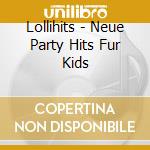 Lollihits - Neue Party Hits Fur Kids cd