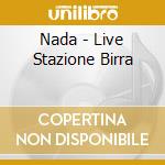 Nada - Live Stazione Birra cd musicale di NADA