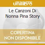 Le Canzoni Di Nonna Pina Story cd