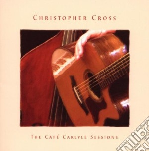 Christopher Cross - The Cafe Carlyle Sessions cd musicale di Christopher Cross