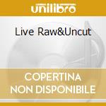 Live Raw&Uncut cd