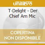 T-Delight - Der Chief Am Mic cd