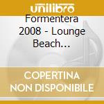 Formentera 2008 - Lounge Beach Selection cd