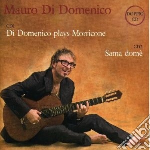 Mauro Di Domenico - Plays Morricone / Sama Dome' cd musicale di DI DOMENICO MAURO