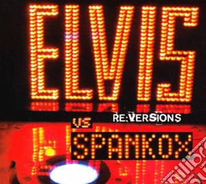 Elvis Presley Vs Spankox - Re:Versions cd musicale di Elvis Presley