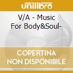 V/A - Music For Body&Soul- cd musicale di V/A