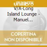 V/A-Long Island Lounge  - Manuel Franjo,Balthazar,New York Groove,Kyoko,Lemon Lime.. cd