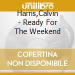 Harris,Calvin - Ready For The Weekend cd
