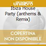 Ibiza House Party (anthems & Remix) cd