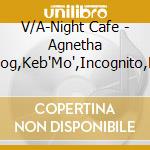 V/A-Night Cafe - Agnetha Faltskog,Keb'Mo',Incognito,Bob James,George Benson... cd