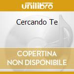 Cercando Te cd