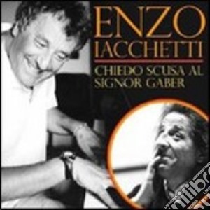 Enzo Iacchetti - Chiedo Scusa Al Signor Gaber cd musicale di Enzo Iacchetti