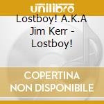 Lostboy! A.K.A Jim Kerr - Lostboy! cd musicale di Lostboy! A.K.A Jim Kerr
