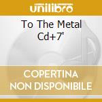 To The Metal Cd+7
