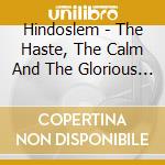 Hindoslem - The Haste, The Calm And The Glorious Days cd musicale di Hindoslem