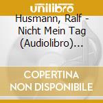 Husmann, Ralf - Nicht Mein Tag (Audiolibro) [Edizione: Germania] cd