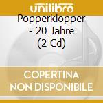 Popperklopper - 20 Jahre (2 Cd) cd