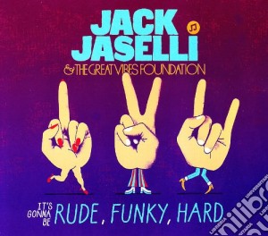 Jack Jaselli & The Great Vibes Foundation - It's Gonna Be Rude Funky Hard cd musicale di Jack Jaselli