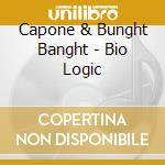 Capone & Bunght Banght - Bio Logic cd musicale di CAPONE & BUNG BANG