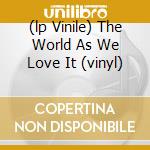 (lp Vinile) The World As We Love It (vinyl) lp vinile di PUSHKING