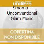 Smoma - Unconventional Glam Music cd